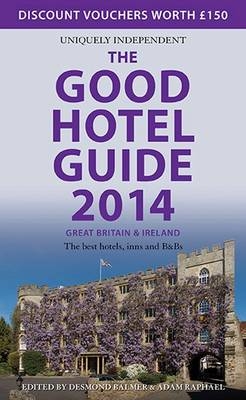 The Good Hotel Guide Great Britain & Ireland 2014 - Adam Raphael, Desmond Balmer