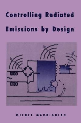 Controlling Radiated Emissions by Design - Michel Mardiguian