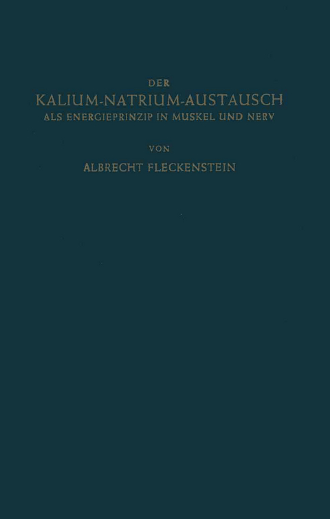 Der Kalium-Natrium-Austausch als Energieprinzip in Muskel und Nerv - Albrecht Fleckenstein