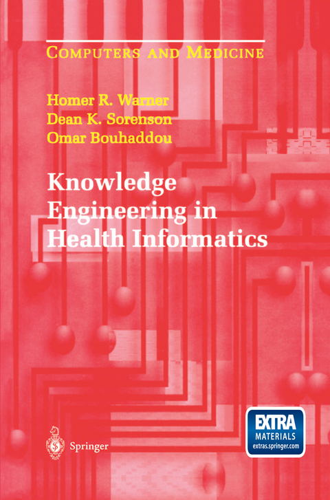 Knowledge Engineering in Health Informatics - Homer R. Warner, Dean K. Sorenson, Omar Bouhaddou