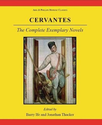 Cervantes: The Complete Exemplary Novels - Barry W. Ife, Jonathan Thacker