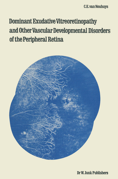 Dominant Exudative Vitreoretinopathy and other Vascular Developmental Disorders of the Peripheral Retina - C.E. van Nouhuys