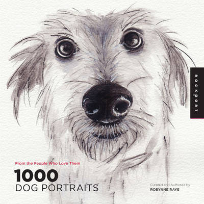 1,000 Dog Portraits - Robynne Raye