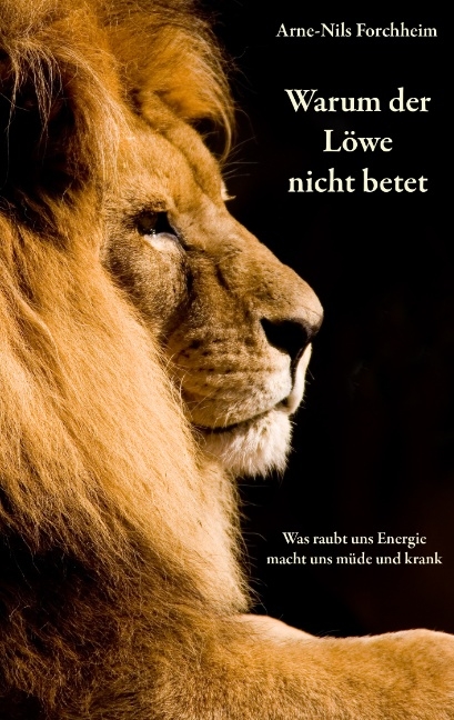 Warum der Löwe nicht betet - Arne N Forchheim