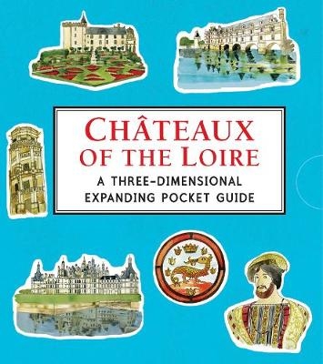 Châteaux of the Loire: A Three-Dimensional Expanding Pocket Guide - Trisha Krauss