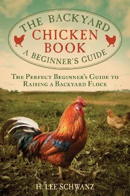 The Backyard Chicken Book - H. Lee Schwanz