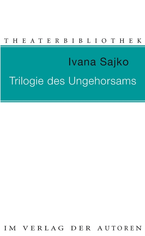 Trilogie des Ungehorsams - Ivana Sajko