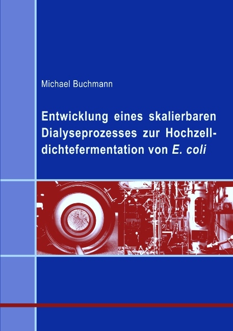 Entwicklung eines skalierbaren Dialyseprozesses zur Hochzelldichtefermentation von E.coli - Michael Buchmann