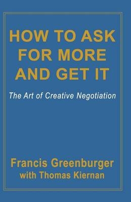 How to Ask for More and Get it - Francis Greenburger, Thomas Kiernan