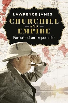 Churchill and Empire - Lawrence James