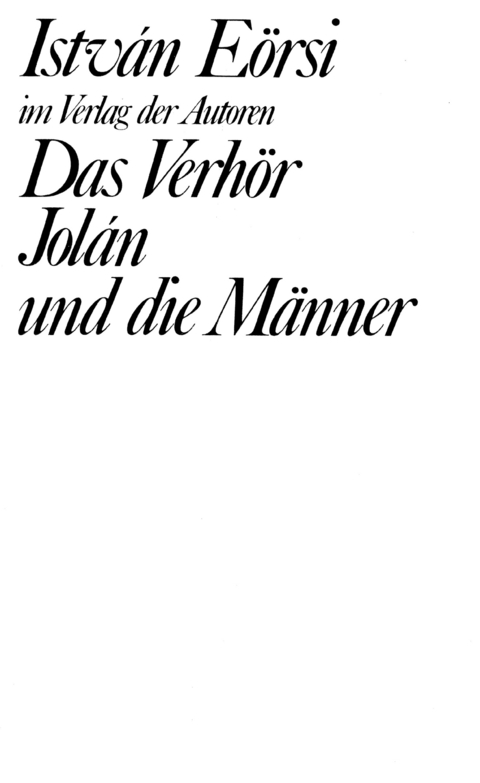 Das Verhör / Jolán und die Männer - István Eörsi