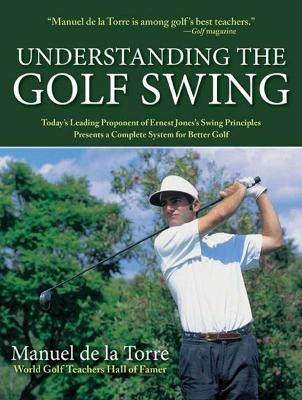 Understanding the Golf Swing - Manuel De La Torre