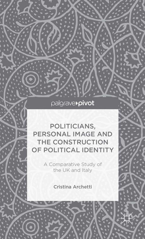 Politicians, Personal Image and the Construction of Political Identity - C. Archetti