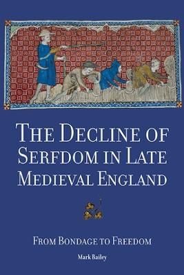 The Decline of Serfdom in Late Medieval England - Mark Bailey