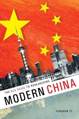 The ALA Guide to Researching Modern China - Yunshan Ye