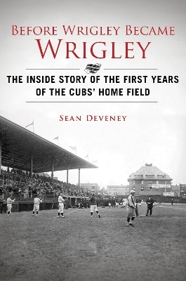 Before Wrigley Became Wrigley - Sean Deveney