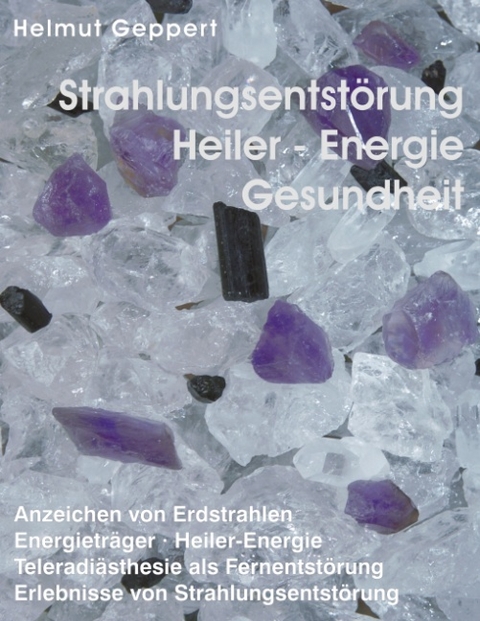 Strahlungsentstörung, Heiler-Energie, Gesundheit - Helmut Geppert