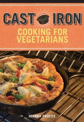 Cast Iron Cooking for Vegetarians - Joanna Pruess