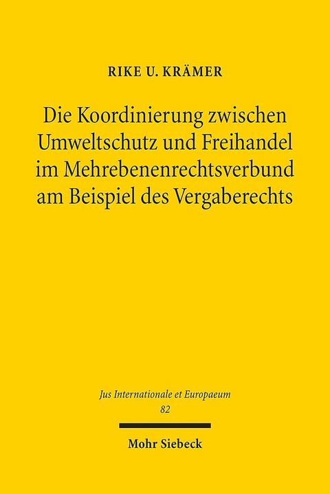 Die Koordinierung zwischen Umweltschutz und Freihandel im Mehrebenenrechtsverbund am Beispiel des Vergaberechts - Rike U. Krämer