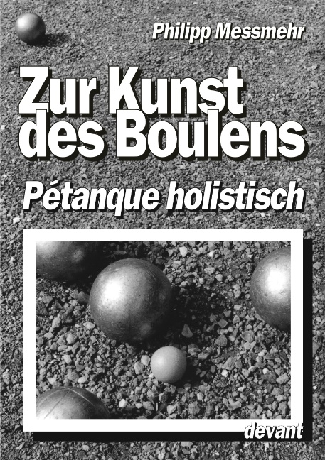 Die Kunst des Boulens - Pétanque holistisch - Philipp Messmehr