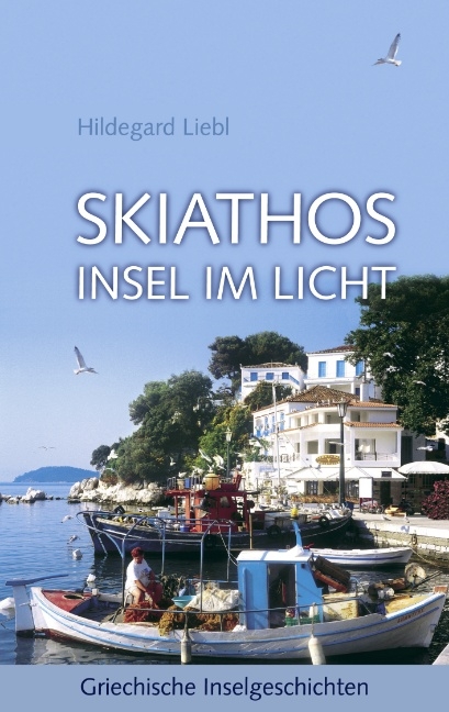 Skiathos Insel im Licht - Hildegard Liebl
