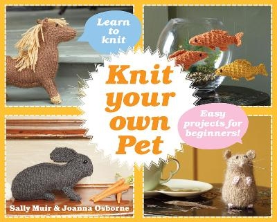 Knit Your Own Pet - Joanna Osborne, Sally Muir