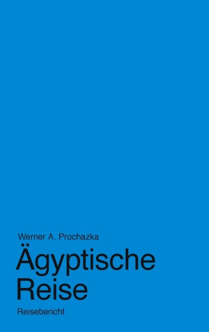 Ägyptische Reise - Werner A. Prochazka