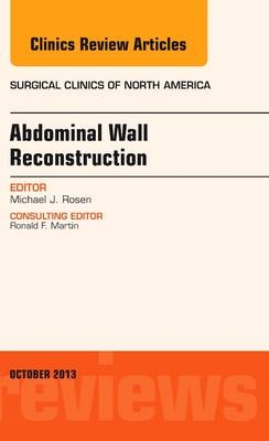 Abdominal Wall Reconstruction, An Issue of Surgical Clinics - Michael J. Rosen