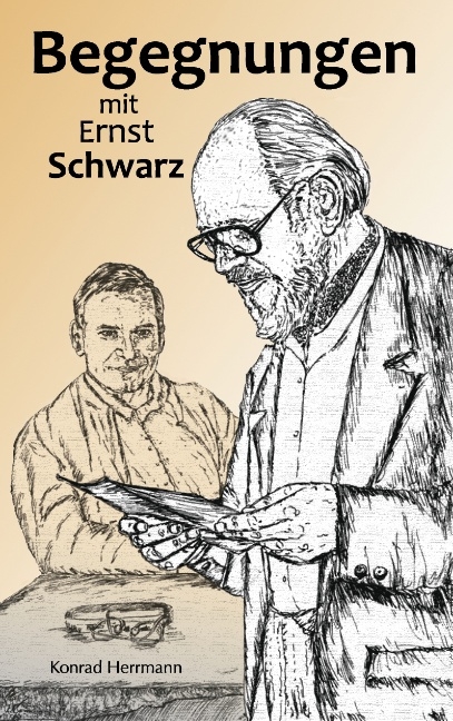 Begegnungen mit Ernst Schwarz - Konrad Herrmann
