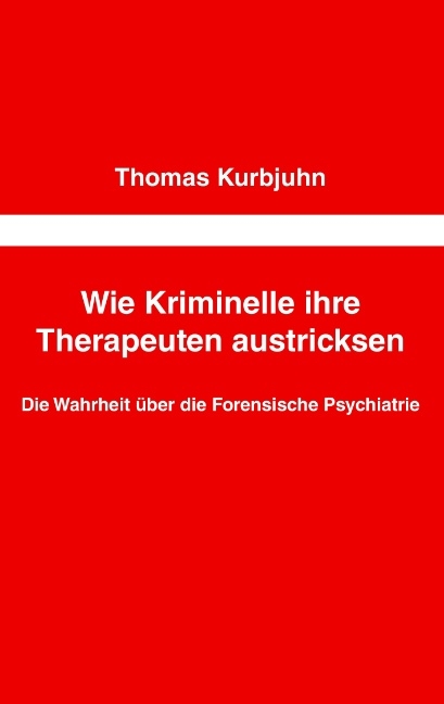 Wie Kriminelle ihre Therapeuten austricksen - Thomas Kurbjuhn