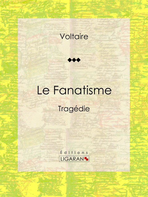 Le Fanatisme - Louis Moland,  Ligaran,  Voltaire