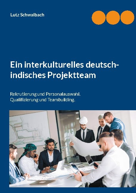 Ein interkulturelles deutsch-indisches Projektteam - Lutz Schwalbach