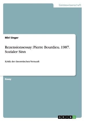 Rezensionsessay: Pierre Bourdieu. 1987. Sozialer Sinn - Miri Unger