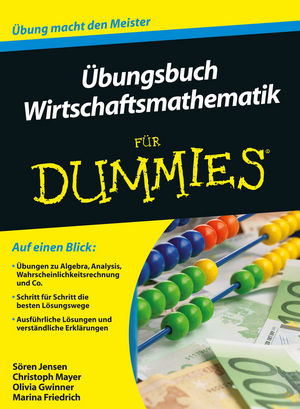 Übungsbuch Wirtschaftsmathematik für Dummies - Sören Jensen, Christoph Mayer, Olivia Gwinner, Marina Friedrich