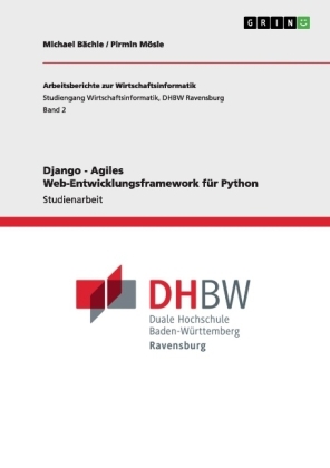 Django - Agiles Web-Entwicklungsframework fÃ¼r Python - Pirmin MÃ¶sle, Michael BÃ¤chle