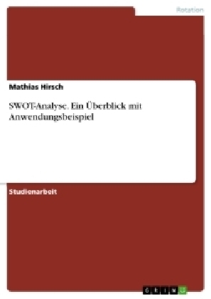 SWOT-Analyse. Ein Überblick mit Anwendungsbeispiel - Mathias Hirsch