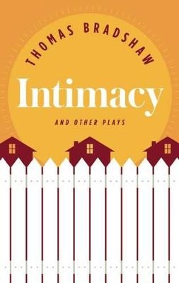 Intimacy and other plays - Thomas Bradshaw