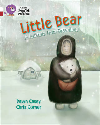 Little Bear: A folktale from Greenland - Dawn Casey