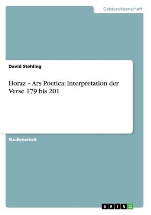 Horaz Â¿ Ars Poetica: Interpretation der Verse 179 bis 201 - David Stehling