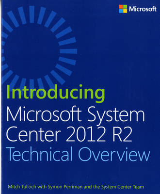 Introducing Microsoft System Center 2012 R2 - Mitch Tulloch, Symon Perriman,  Microsoft System Center Team