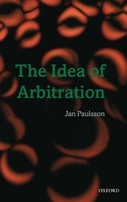 The Idea of Arbitration - Jan Paulsson