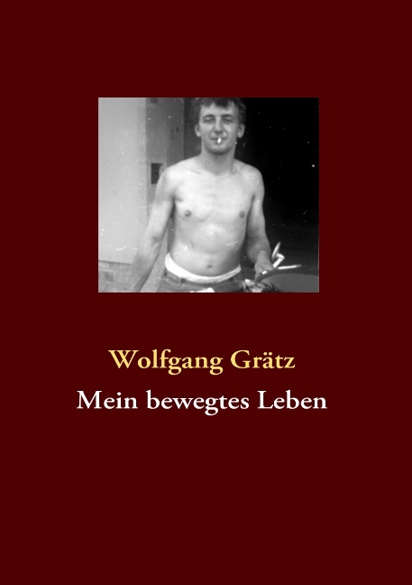 Mein bewegtes Leben - Wolfgang Grätz