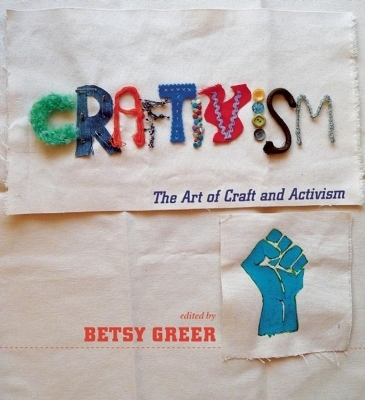 Craftivism: The Art of Craft and Activism - 