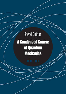 A Condensed Course of Quantum Mechanics - Pavel Cejnar