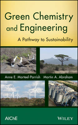 Green Chemistry and Engineering – A Pathway to Sustainability - A Marteel–Parrish