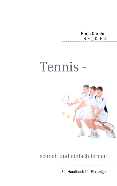 Tennis - schnell und einfach lernen - Boris Kärcher, R.F.-J.K. Eck