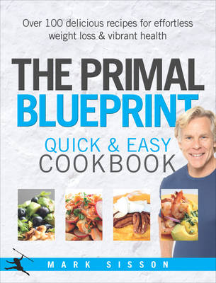 The Primal Blueprint Quick and Easy Cookbook - Mark Sisson