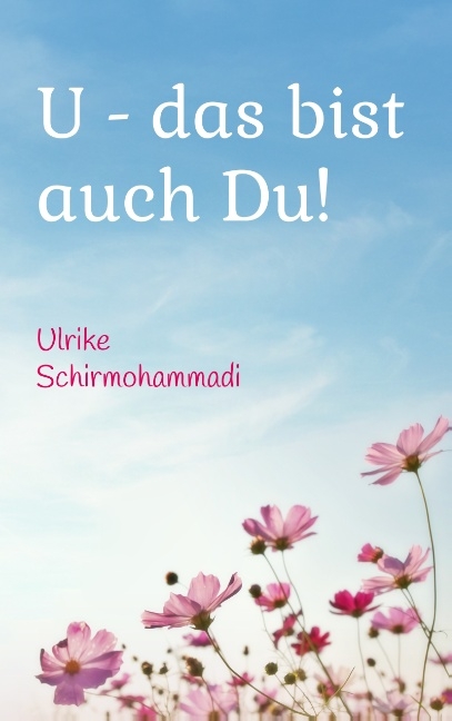 U - das bist auch Du! - Ulrike Schirmohammadi