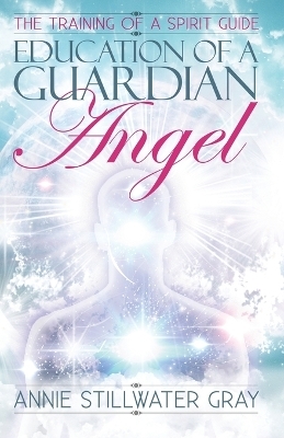 Education of a Guardian Angel - Annie Stillwater Gray