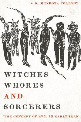 Witches, Whores, and Sorcerers - S. K. Mendoza Forrest
